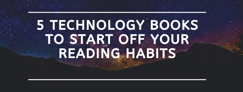 5 Technology Books to Start Off Your Reading Habits